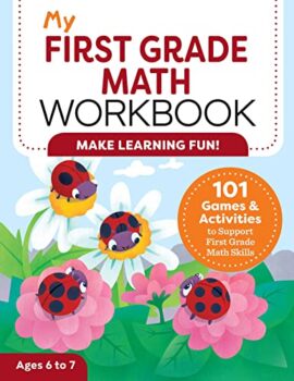 My First Grade Math Workbook: 101 Games & Activities to Support First Grade Math Skills (My Workbook)